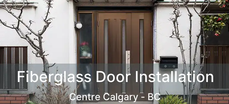 Fiberglass Door Installation Centre Calgary - BC