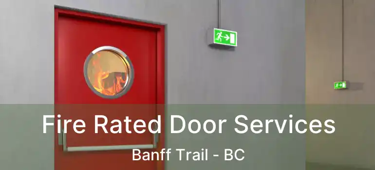 Fire Rated Door Services Banff Trail - BC
