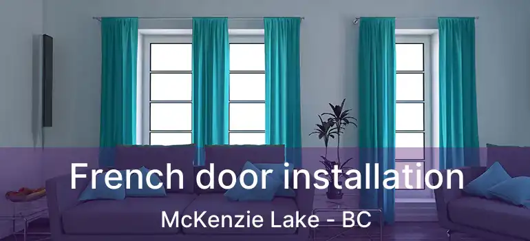 French door installation McKenzie Lake - BC