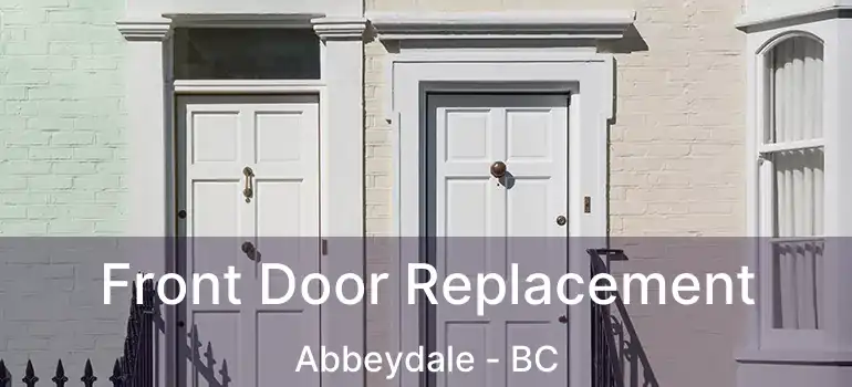 Front Door Replacement Abbeydale - BC