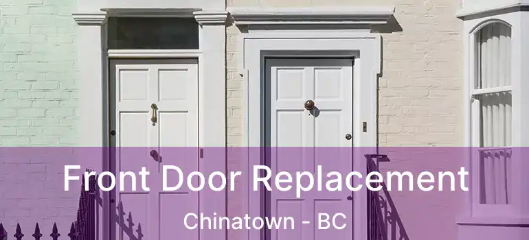 Front Door Replacement Chinatown - BC