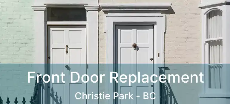 Front Door Replacement Christie Park - BC