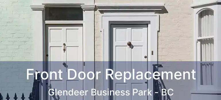 Front Door Replacement Glendeer Business Park - BC
