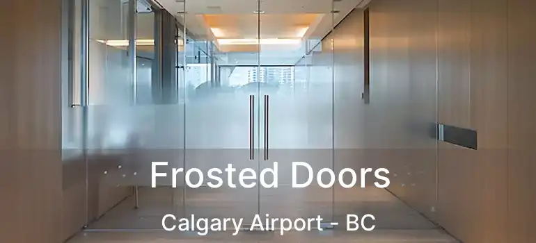 Frosted Doors Calgary Airport - BC