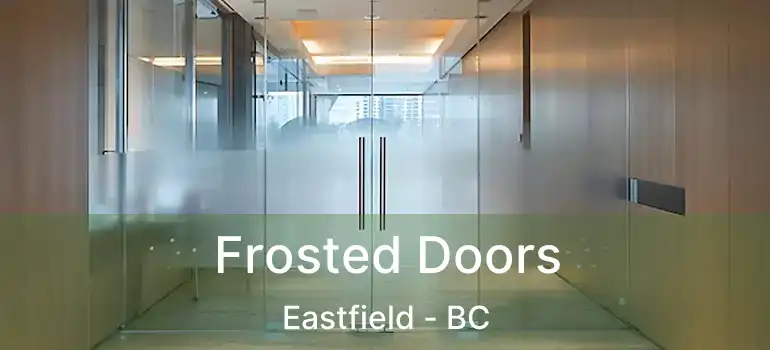 Frosted Doors Eastfield - BC
