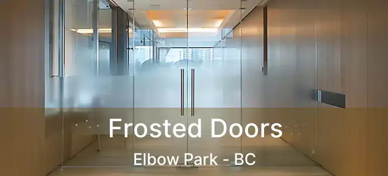 Frosted Doors Elbow Park - BC