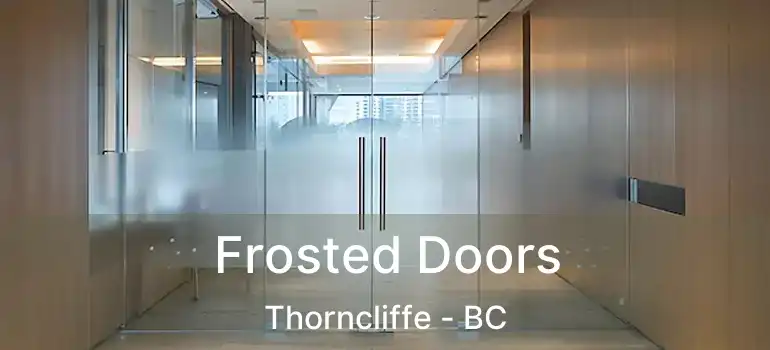 Frosted Doors Thorncliffe - BC