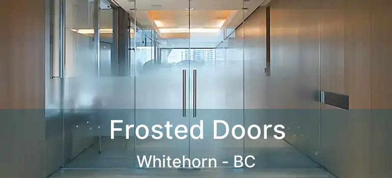 Frosted Doors Whitehorn - BC