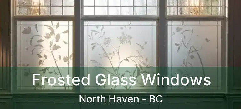 Frosted Glass Windows North Haven - BC