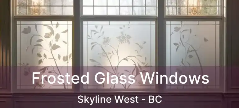 Frosted Glass Windows Skyline West - BC