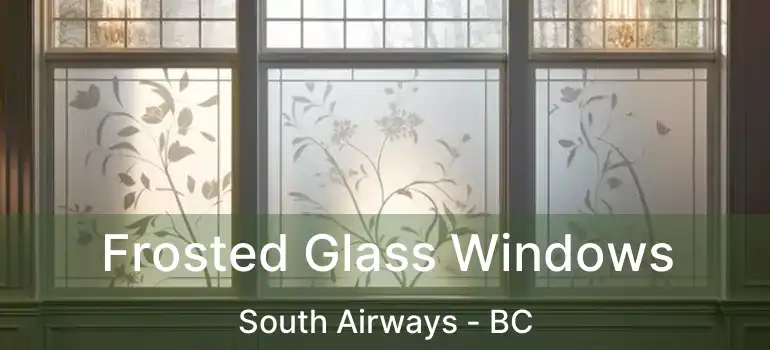 Frosted Glass Windows South Airways - BC