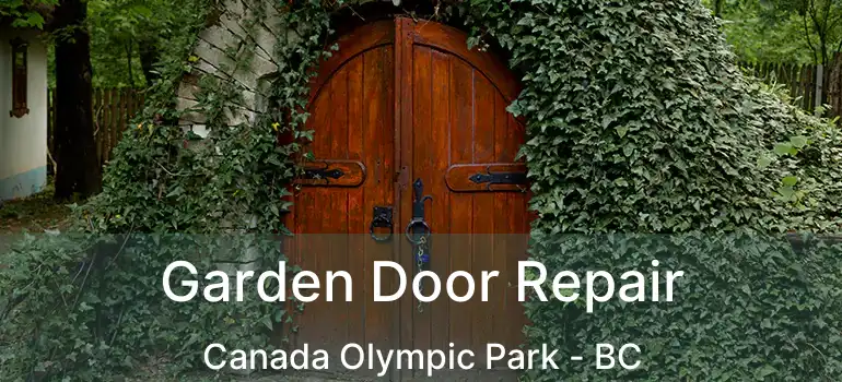 Garden Door Repair Canada Olympic Park - BC