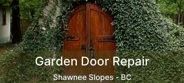 Garden Door Repair Shawnee Slopes - BC