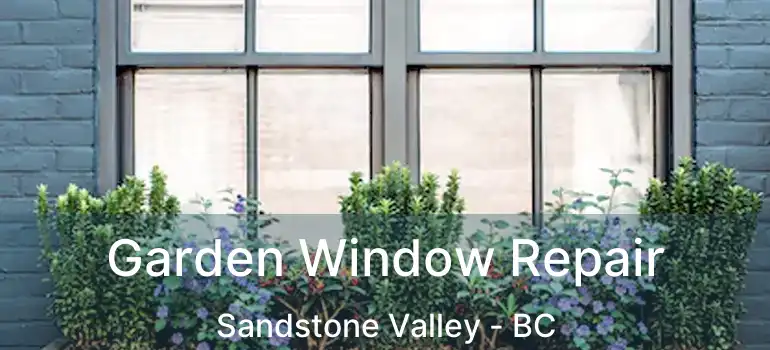 Garden Window Repair Sandstone Valley - BC