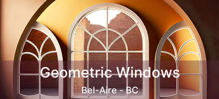 Geometric Windows Bel-Aire - BC
