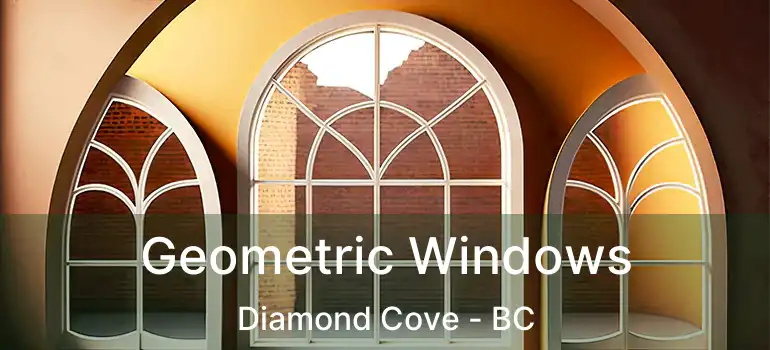 Geometric Windows Diamond Cove - BC