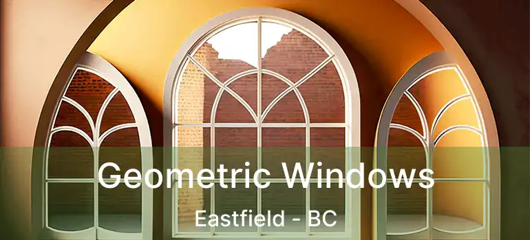 Geometric Windows Eastfield - BC