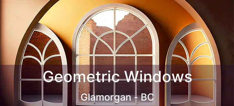 Geometric Windows Glamorgan - BC