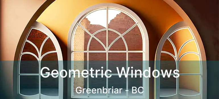 Geometric Windows Greenbriar - BC