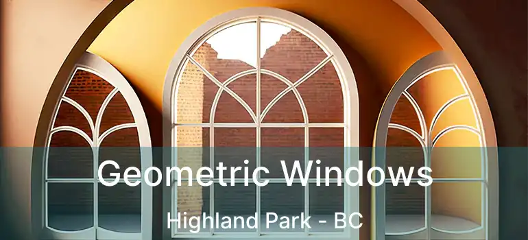Geometric Windows Highland Park - BC