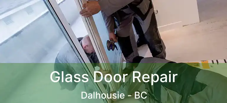 Glass Door Repair Dalhousie - BC