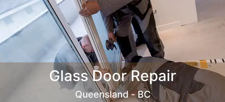 Glass Door Repair Queensland - BC