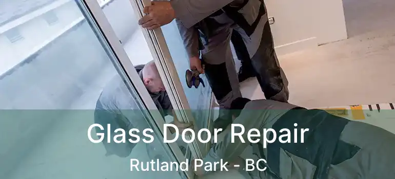 Glass Door Repair Rutland Park - BC