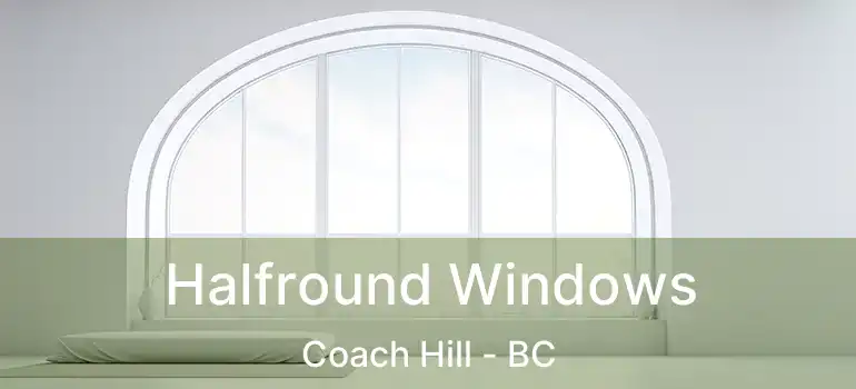 Halfround Windows Coach Hill - BC