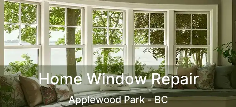 Home Window Repair Applewood Park - BC