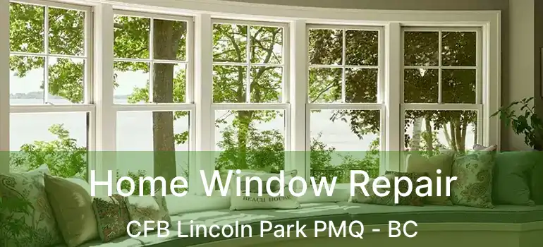 Home Window Repair CFB Lincoln Park PMQ - BC