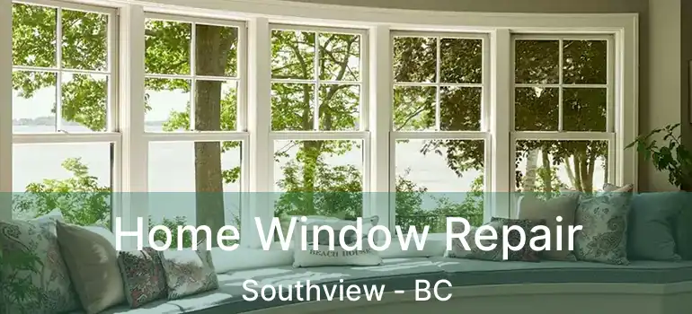 Home Window Repair Southview - BC