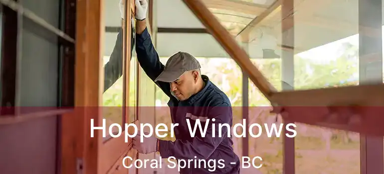 Hopper Windows Coral Springs - BC
