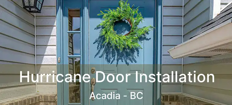 Hurricane Door Installation Acadia - BC