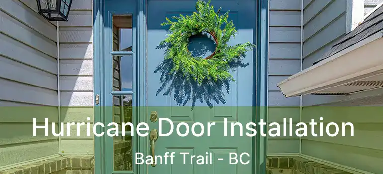 Hurricane Door Installation Banff Trail - BC