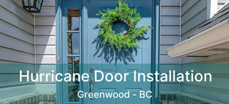Hurricane Door Installation Greenwood - BC