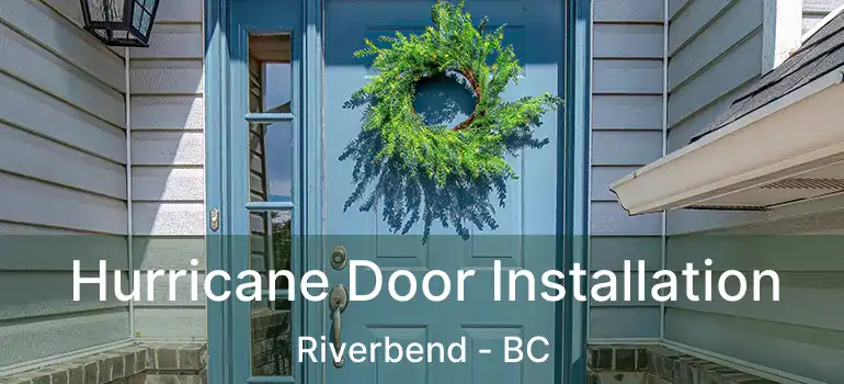 Hurricane Door Installation Riverbend - BC
