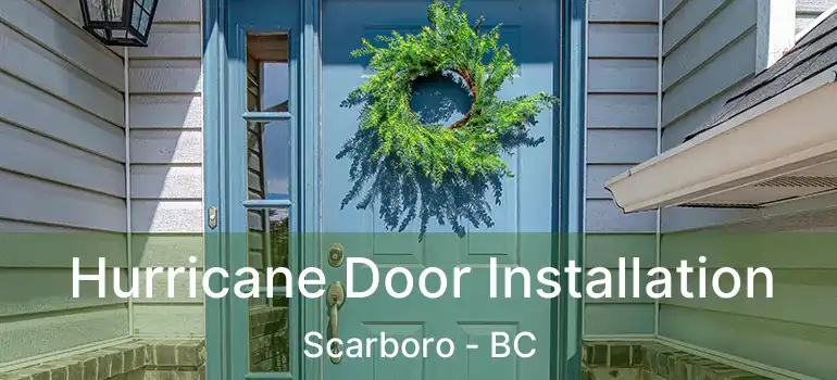 Hurricane Door Installation Scarboro - BC