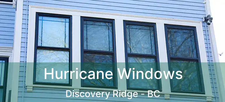 Hurricane Windows Discovery Ridge - BC