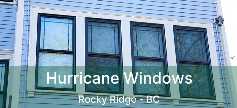 Hurricane Windows Rocky Ridge - BC