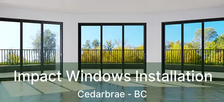 Impact Windows Installation Cedarbrae - BC
