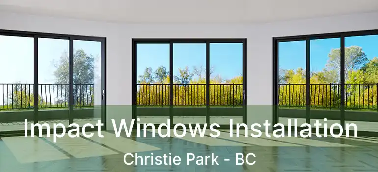Impact Windows Installation Christie Park - BC
