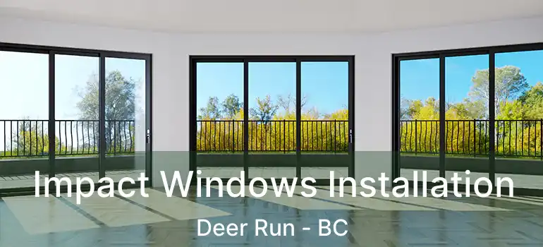 Impact Windows Installation Deer Run - BC