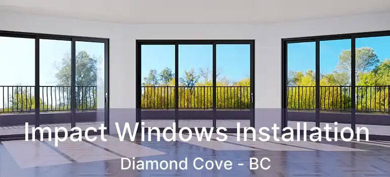 Impact Windows Installation Diamond Cove - BC