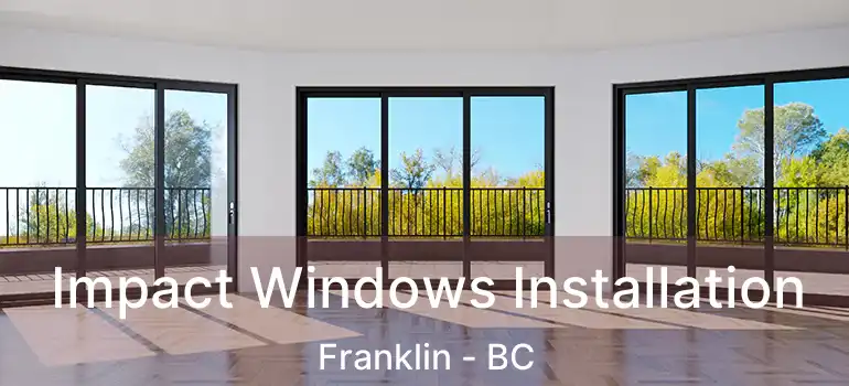 Impact Windows Installation Franklin - BC