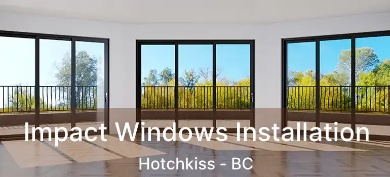 Impact Windows Installation Hotchkiss - BC