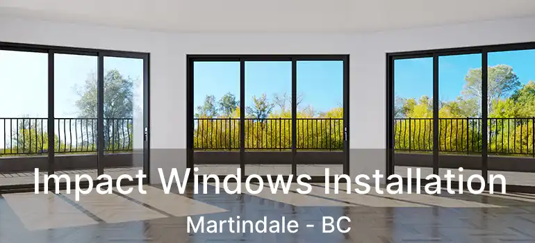 Impact Windows Installation Martindale - BC