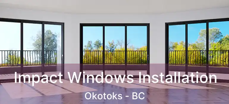 Impact Windows Installation Okotoks - BC