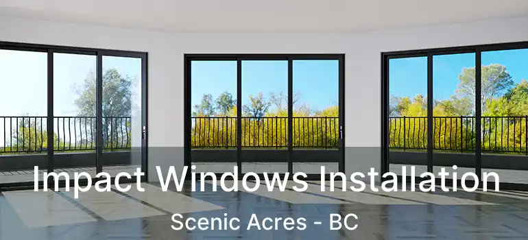 Impact Windows Installation Scenic Acres - BC