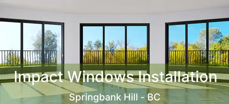 Impact Windows Installation Springbank Hill - BC