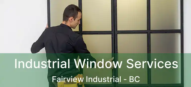 Industrial Window Services Fairview Industrial - BC